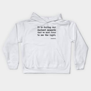 Aristotle - It is during our darkest moments that we must focus to see the light Kids Hoodie